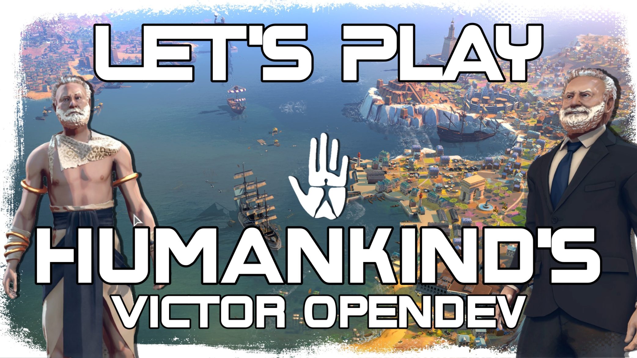 Humankind’s Victor OpenDev and a Let’s Play (Reboot)