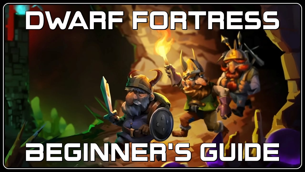 Dwarf Fortress Beginner’s Guide: Learn to Strike the Earth Better