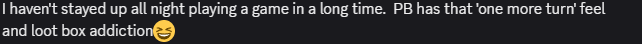A message in a chat discussing the engaging nature of a game, mentioning staying up all night to play and referring to features like 'one more turn' feeling and loot box addiction.